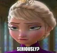 Elsa from Frozen saying Seriously?