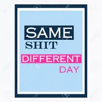 A blue poster with the words "Same Shit Different Day".